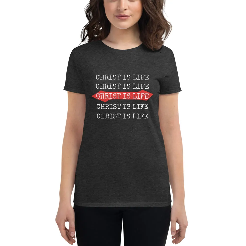 Christ is Life Ladies Tees