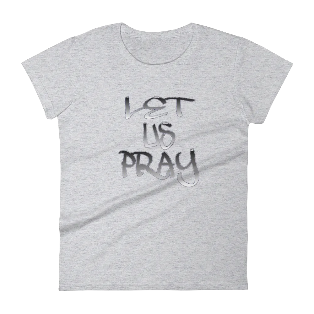 Let Us Pray Ladies Tees