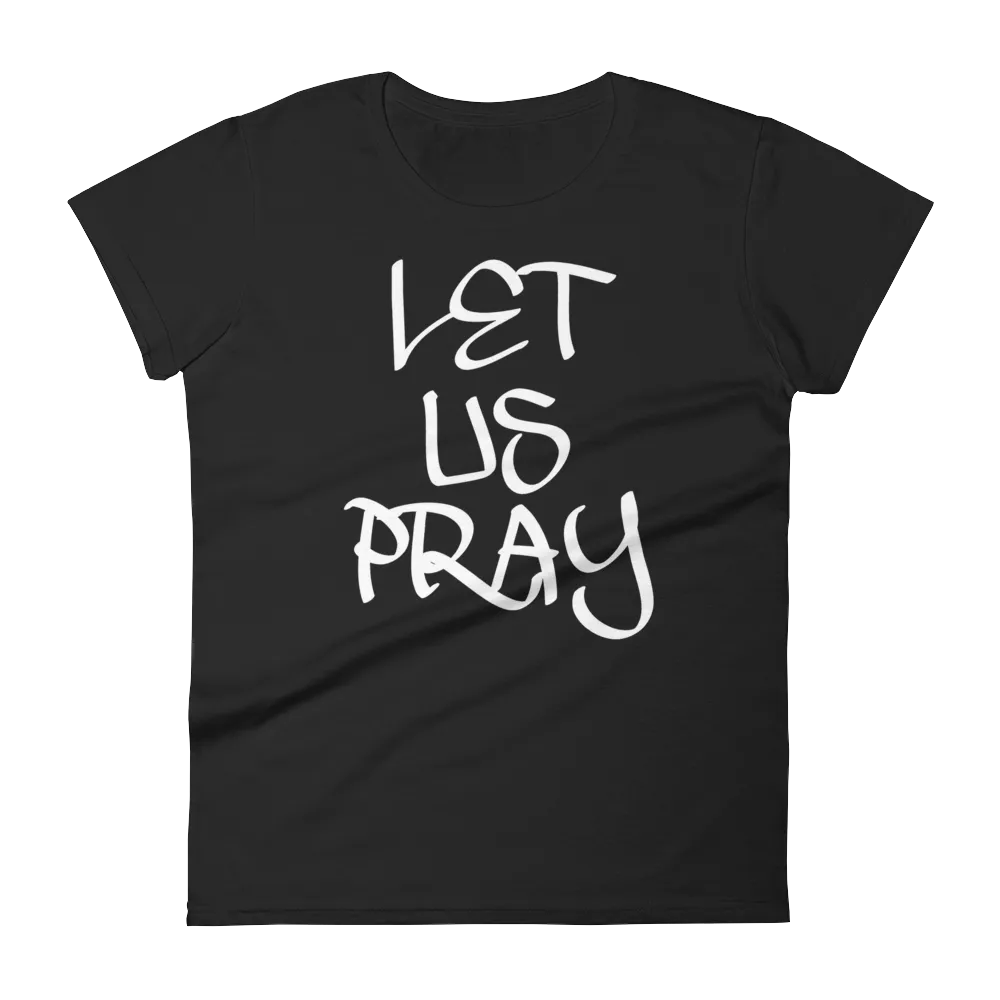 Let Us Pray Ladies Tees