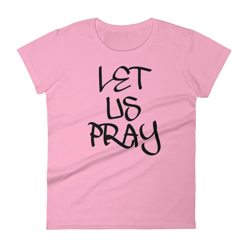 Let Us Pray Ladies Tees
