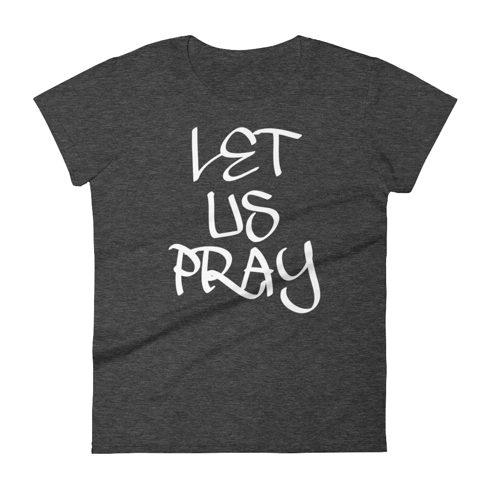 Let Us Pray Ladies Tees