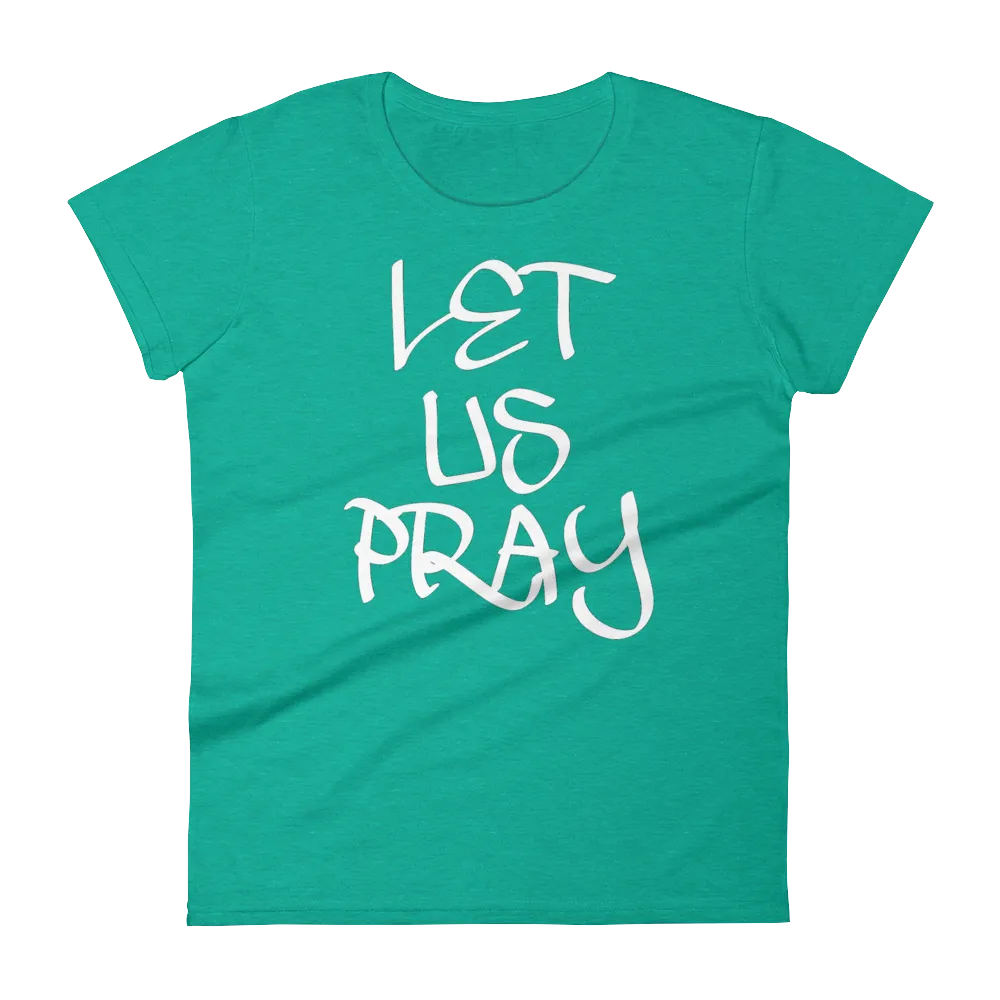 Let Us Pray Ladies Tees