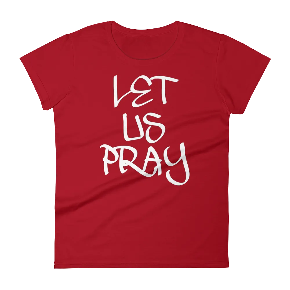 Let Us Pray Ladies Tees