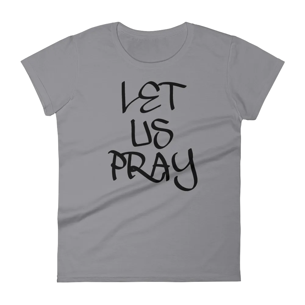 Let Us Pray Ladies Tees