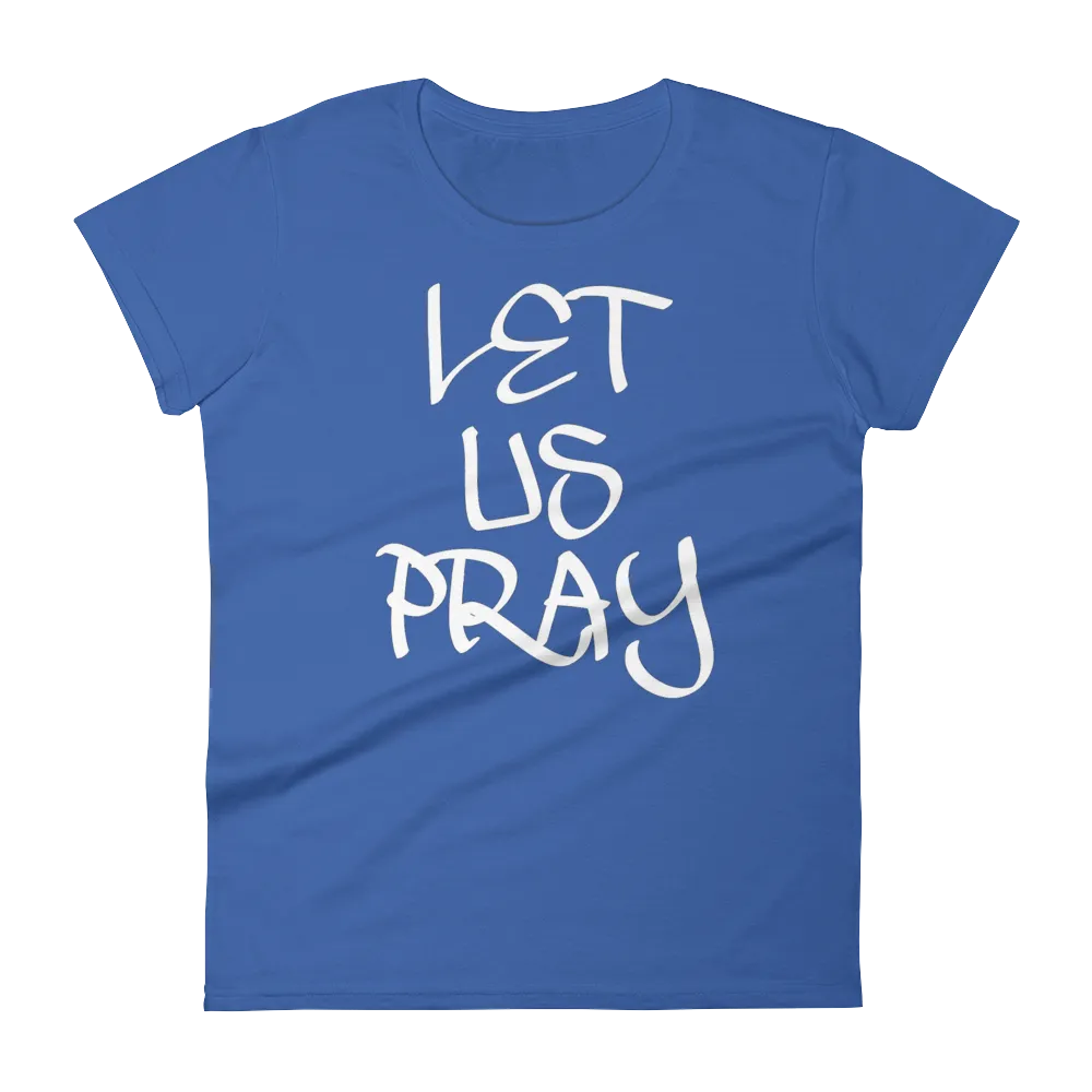 Let Us Pray Ladies Tees