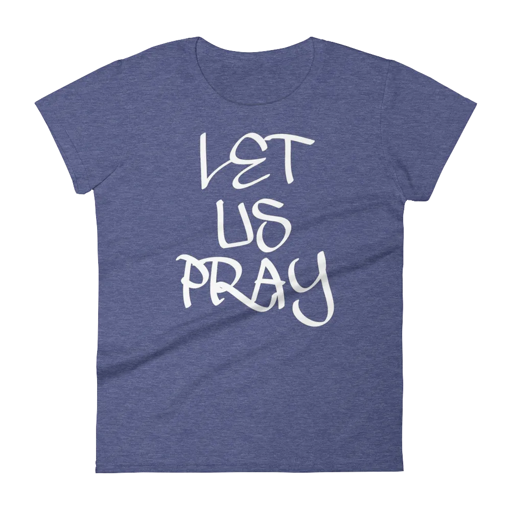 Let Us Pray Ladies Tees