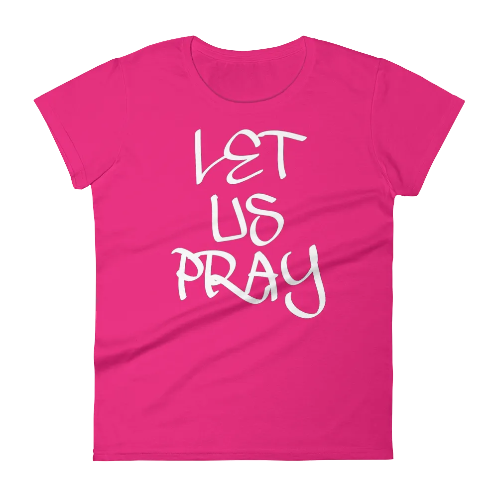 Let Us Pray Ladies Tees